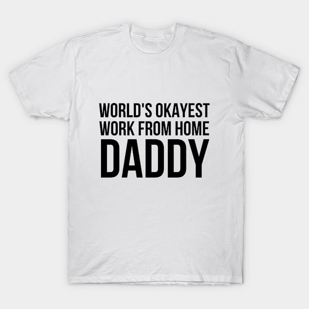 Worlds Okayest Work From Home Dad T-Shirt by simple_words_designs